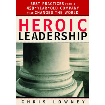“Heroic Leadership” by Chris Lowney
