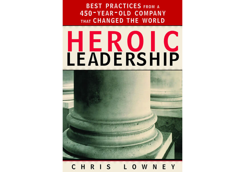 “Heroic Leadership” by Chris Lowney